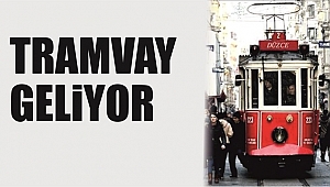 TRAMVAY GELİYOR