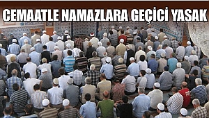 CAMİLERDE CEMAATLE KILINAN NAMAZLARA ARA VERİLECEK