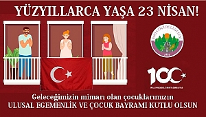 YÜZYILLARCA YAŞA 23 NİSAN!