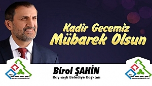 BİROL ŞAHİN'DEN KADİR GECESİ MESAJI