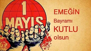 İŞÇİ BAYRAMI KUTLU OLSUN