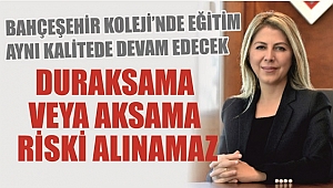 BAHÇEŞEHİR KOLEJİ'NDE EĞİTİM AKSAMADAN DEVAM EDİYOR