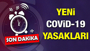YENİ YASAKLAR VE KISITLAMALAR BEKLENİYOR