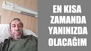 KORONA TEDAVİSİ GÖREN RASİM ÇAM’DAN İYİ HABER