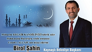 BİROL ŞAHİN REGAİP KANDİLİNİZİ KUTLAR