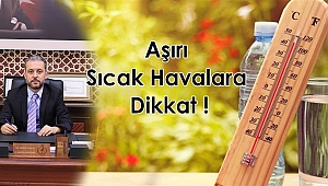 AŞIRI SICAK HAVALARA DİKKAT !