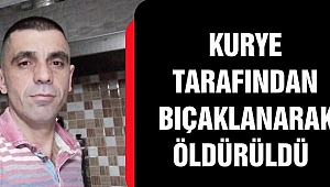 BIÇAKLANARAK ÖLDÜRÜLDÜ
