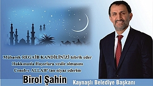 BİROL ŞAHİN REGAİP KANDİLİNİ KUTLADI