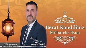 MUHSİN YAVUZ BERAT KANDİLİNİ KUTLADI