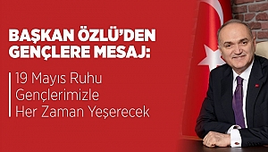 BAŞKAN ÖZLÜ'DEN GENÇLERE MESAJ