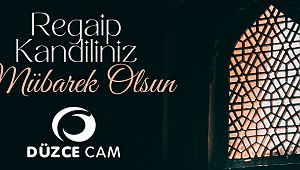 DÜZCE CAM REGAİP KANDİLİNİZİ KUTLAR