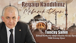 TUNCAY ŞAHİN REGAİP KANDİLİNİ KUTLADI
