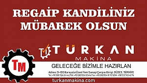 TÜRKAN MAKİNA REGAİP KANDİLİNİZİ KUTLAR