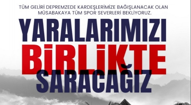 DEPREMZEDELER İÇİN ÖZEL MAÇ