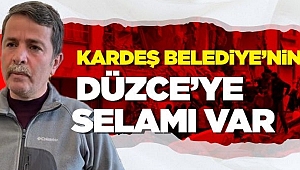 KARDEŞ BELEDİYEDEN DÜZCE’YE TEŞEKKÜR