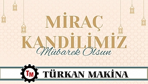 TÜRKAN MAKİNA MİRAÇ KANDİLİNİZİ KUTLAR