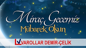 VAROLLAR DEMİR-ÇELİK MİRAÇ KANDİLİNİZİ KUTLAR