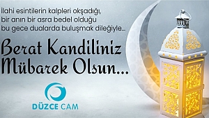 DÜZCE CAM BERAT KANDİLİNİZİ KUTLAR