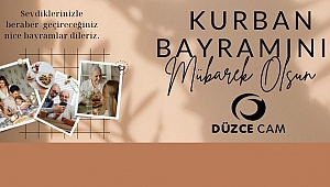 DÜZCE CAM KURBAN BAYRAMINIZI KUTLAR