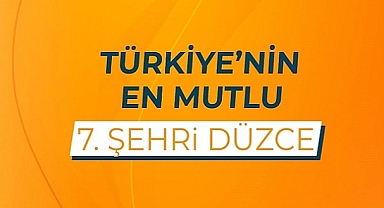 DEVLETE GÖRE DÜZCE EN MUTLU 7. ŞEHİR