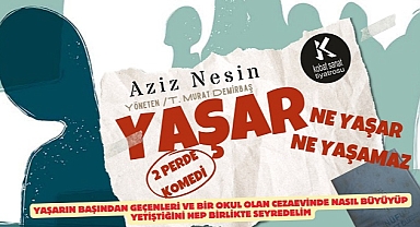 YAŞAR NE YAŞAR NE YAŞAMAZ DÜZCE'DE SAHNELENECEK