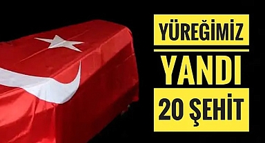 TÜRKİYE YASTA.. 20 ŞEHİDİMİZ VAR