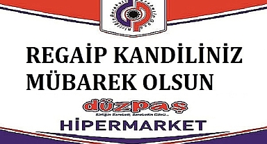 DÜZPAŞ REGAİP KANDİLİNİZİ KUTLUYOR