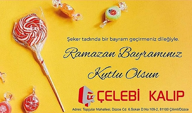 ÇELEBİ KALIP RAMAZAN BAYRAMINIZI KUTLUYOR