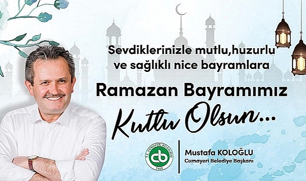 MUSTAFA KOLOĞLU RAMAZAN BAYRAMINIZI KUTLUYOR