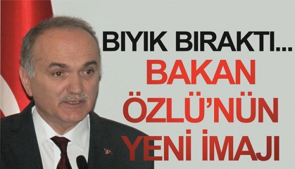 BAKAN ÖZLÜ’NÜN YENİ İMAJI